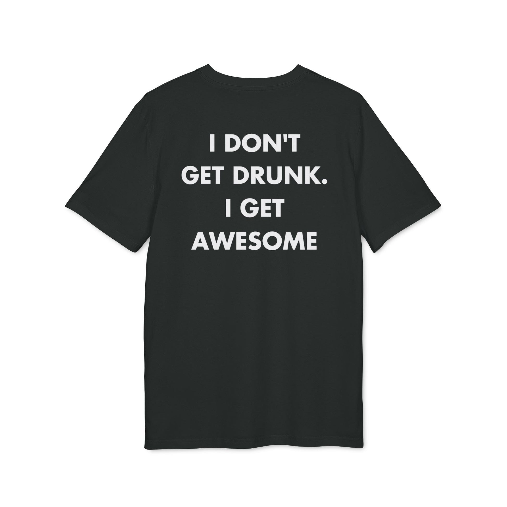 I don´t get Drunk. I get Awesome - Everything I Love - Premium Bio Unisex T-Shirt - Back Print-0
