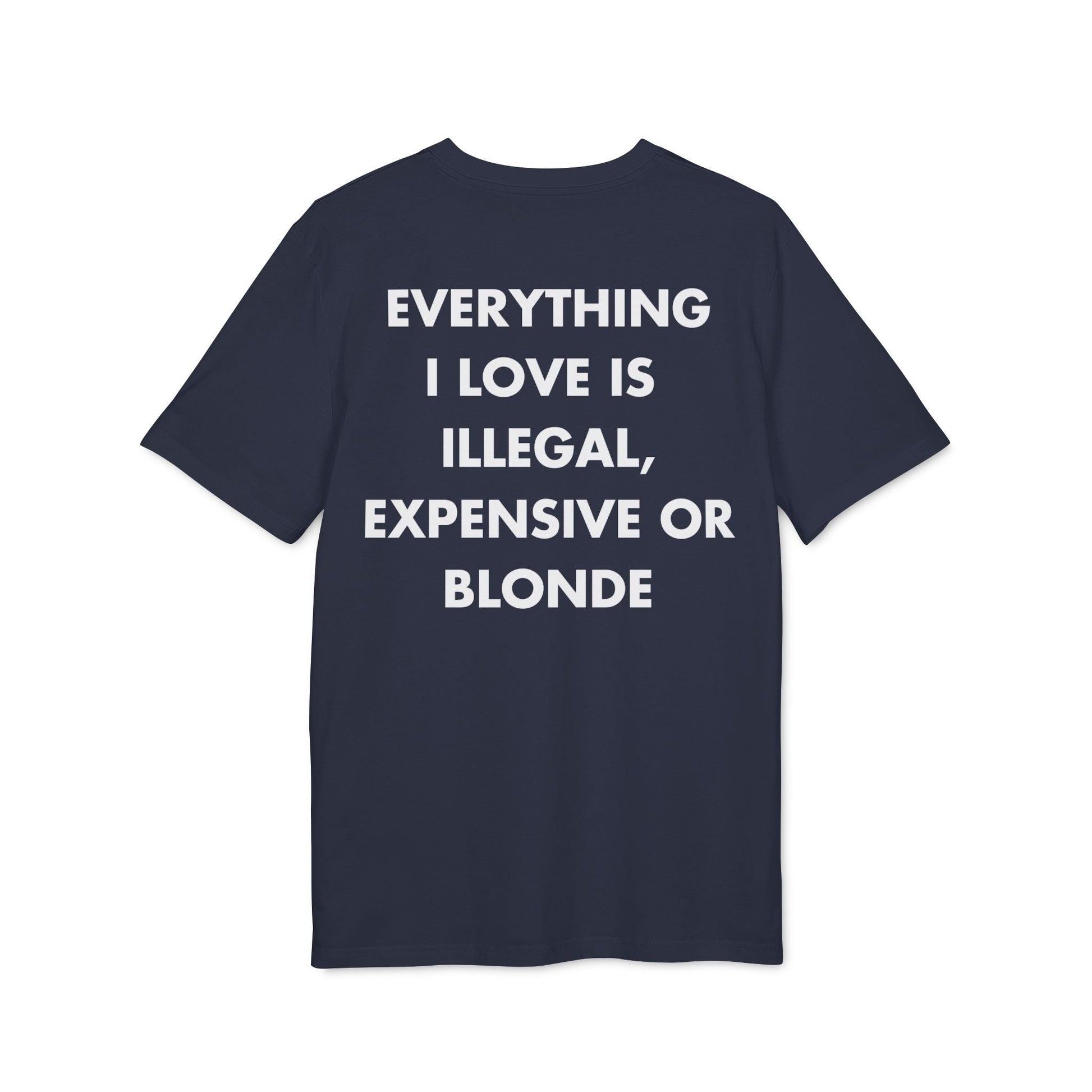 Everything I Love is illegal expensive or Blonde - Everything I Love - Premium Bio Unisex T-Shirt - Back Print-5