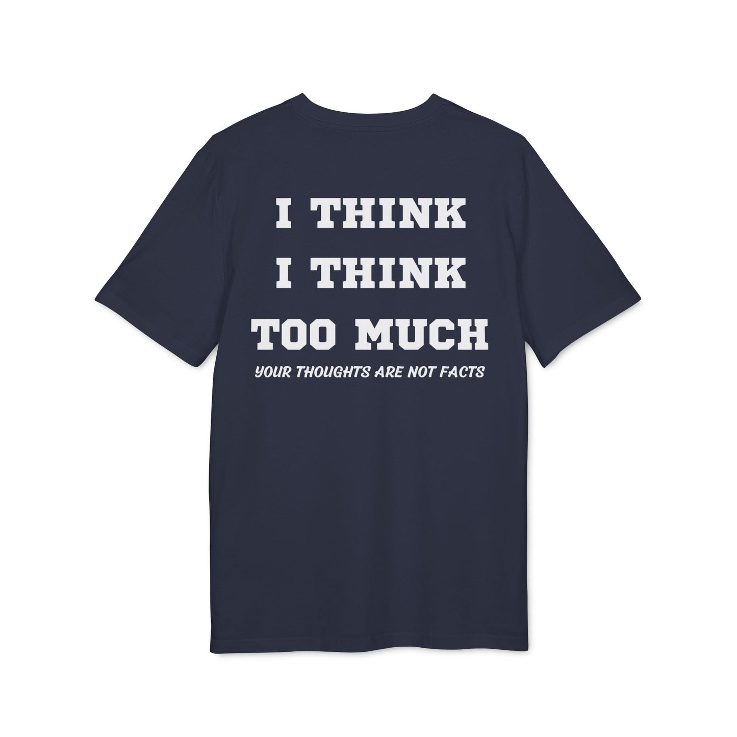 I think i Think too much your thoughts are not facts - See the Way - Premium Bio Unisex T-Shirt - Back Print-5