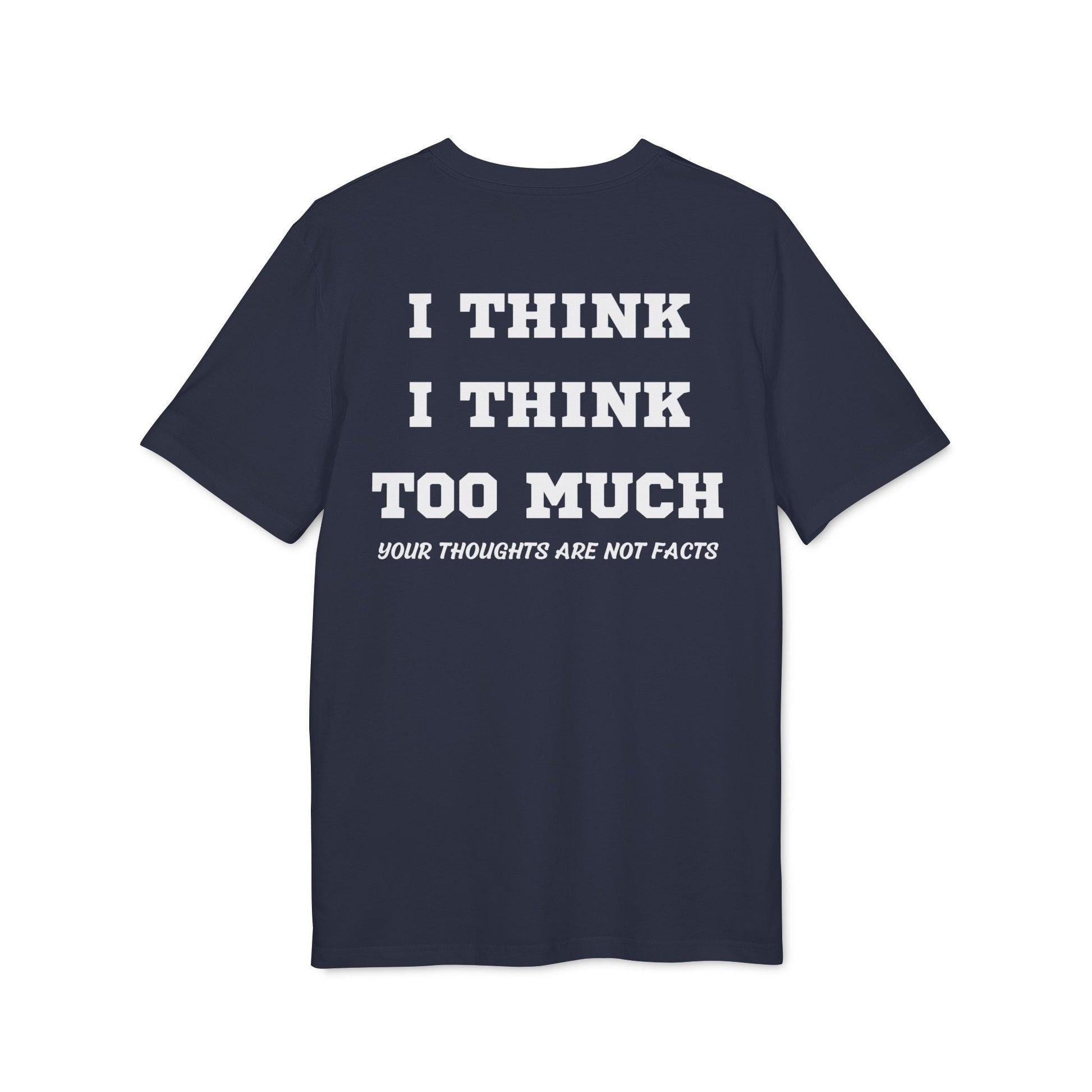 I think i Think too much your thoughts are not facts - See the Way - Premium Bio Unisex T-Shirt - Back Print-5