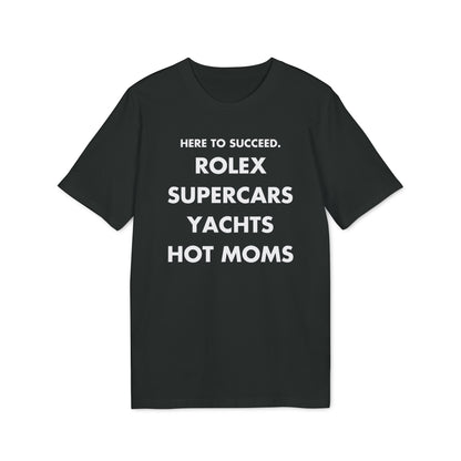Here to succeed. Rolex Supercars Yachts Hot Moms - Everything I Love - Premium Bio Unisex T-Shirt - Front Print-0