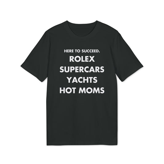 Here to succeed. Rolex Supercars Yachts Hot Moms - Everything I Love - Premium Bio Unisex T-Shirt - Front Print-0