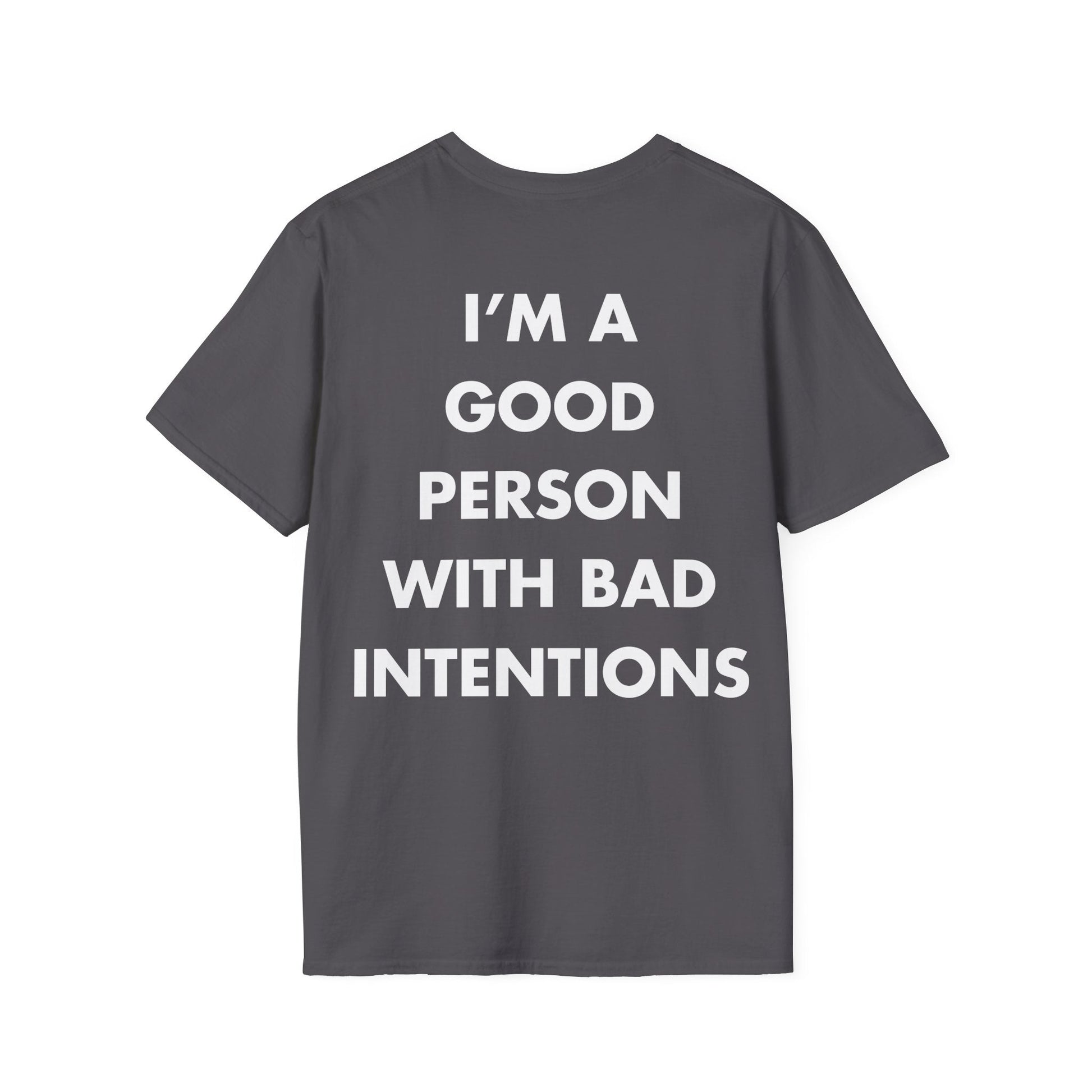 I’M A GOOD PERSON WITH BAD INTENTIONS - Everything I Love - Unisex T-Shirt - Back Print-1