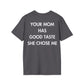 YOUR MOM HAS GOOD TASTE SHE CHOSE ME - Everything I Love - Unisex T-Shirt - Back Print-1