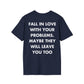 FALL IN LOVE WITH YOUR PROBLEMS. MAYBE THEY WILL LEAVE YOU TOO - Everything I Love - Unisex T-Shirt - Back Print-2