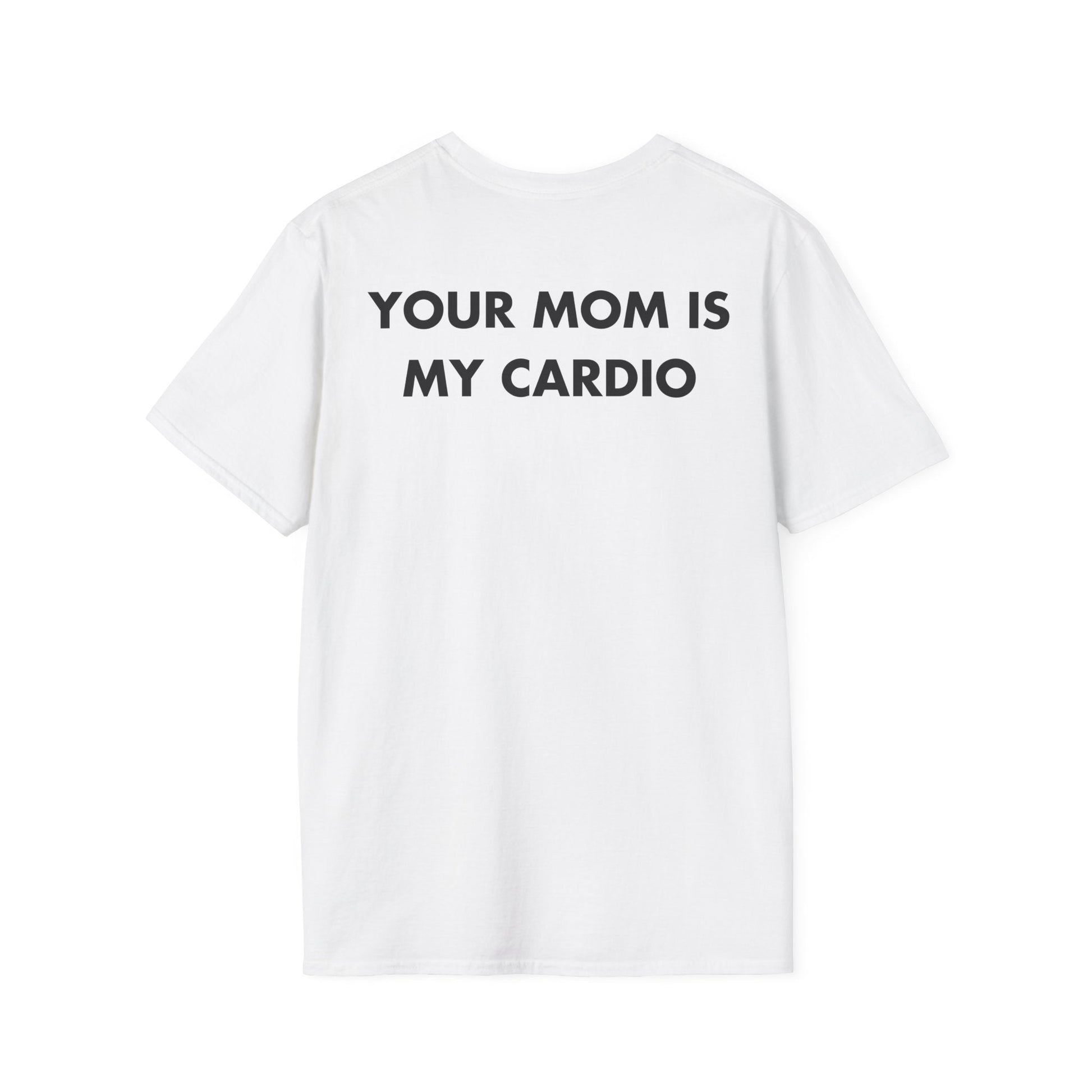 YOUR MOM IS MY CARDIO - Everything I Love - Unisex T-Shirt - Back Print-3