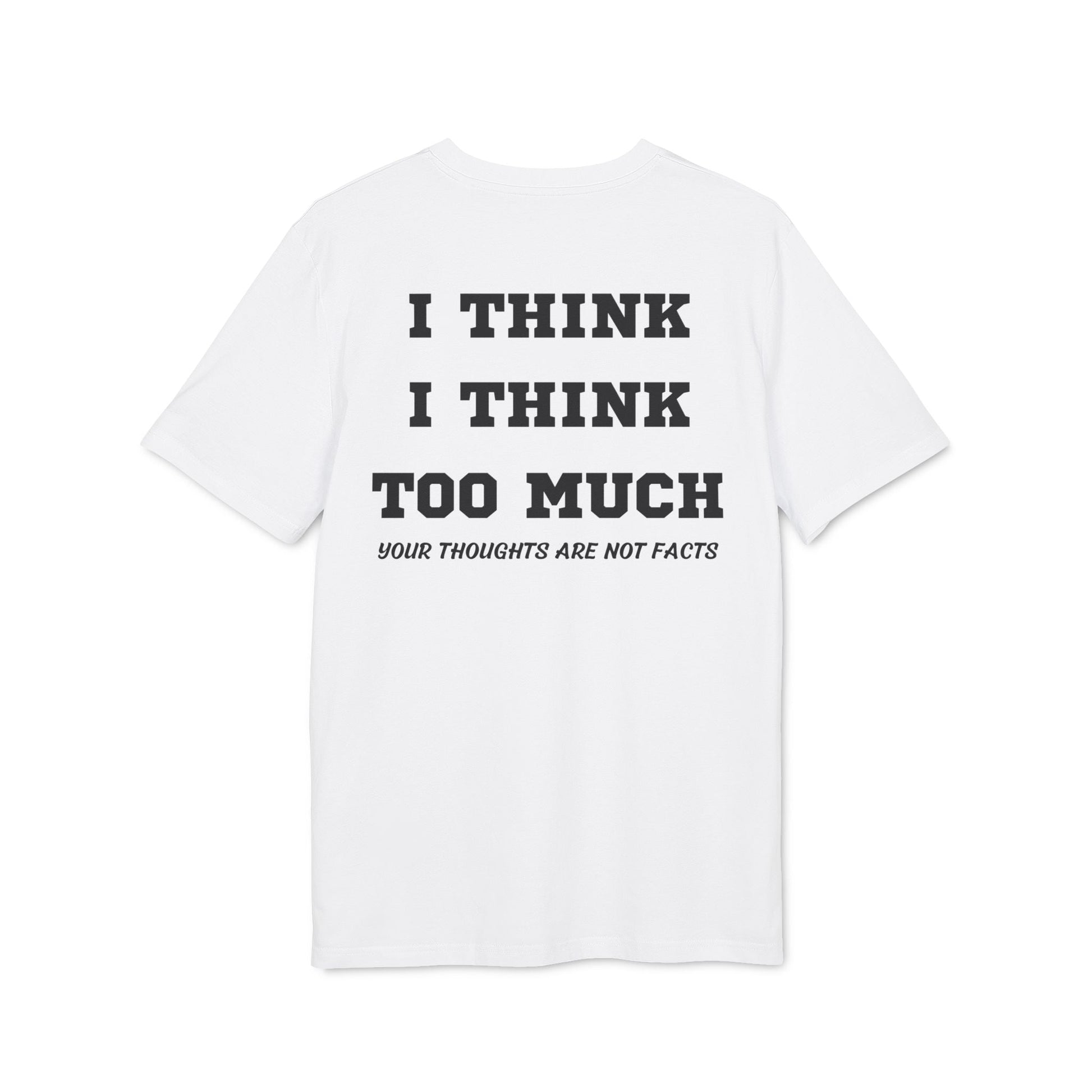 I think i Think too much your thoughts are not facts - See the Way - Premium Bio Unisex T-Shirt - Back Print-6