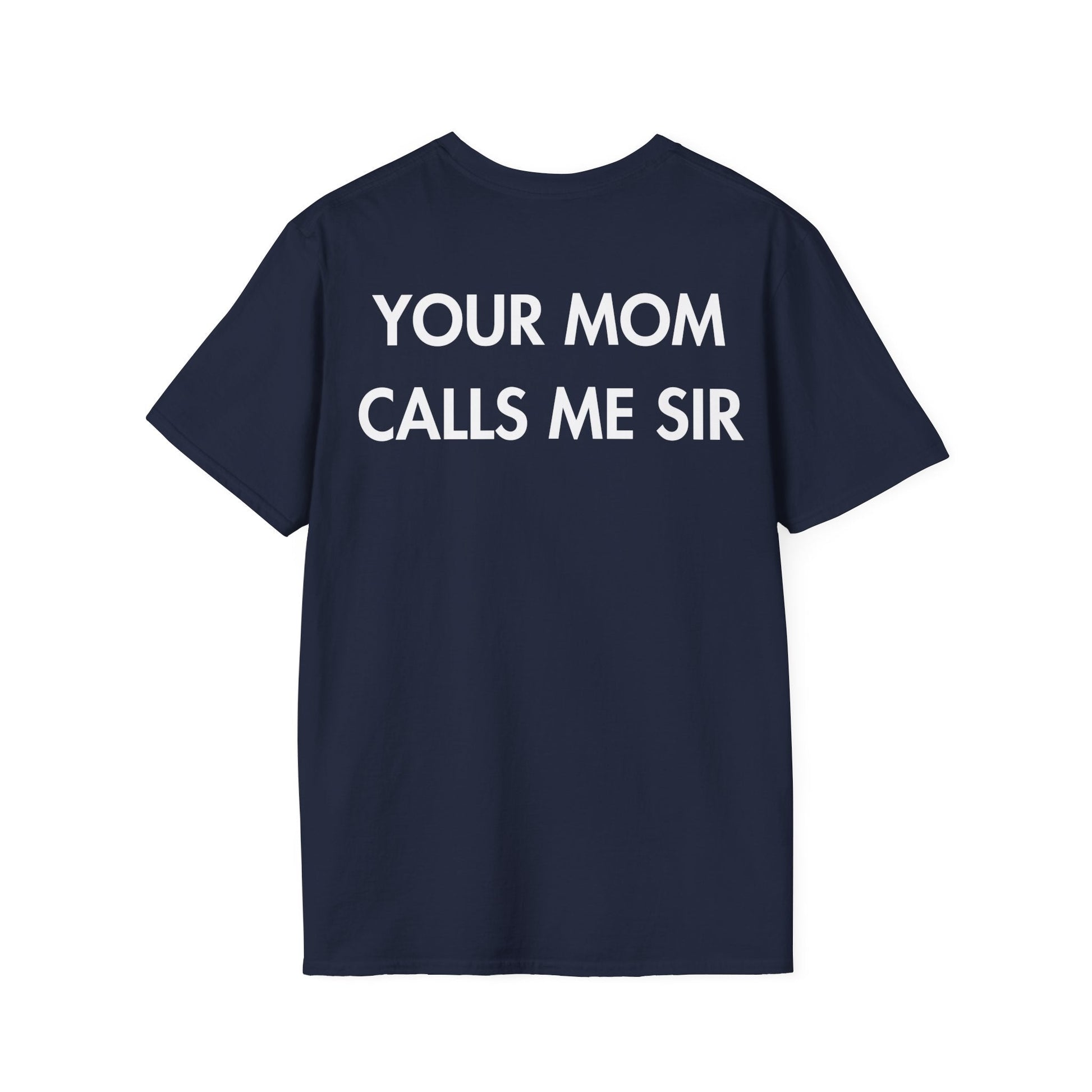 YOUR MOM CALLS ME SIR - Everything I Love - Unisex T-Shirt - Back Print-2