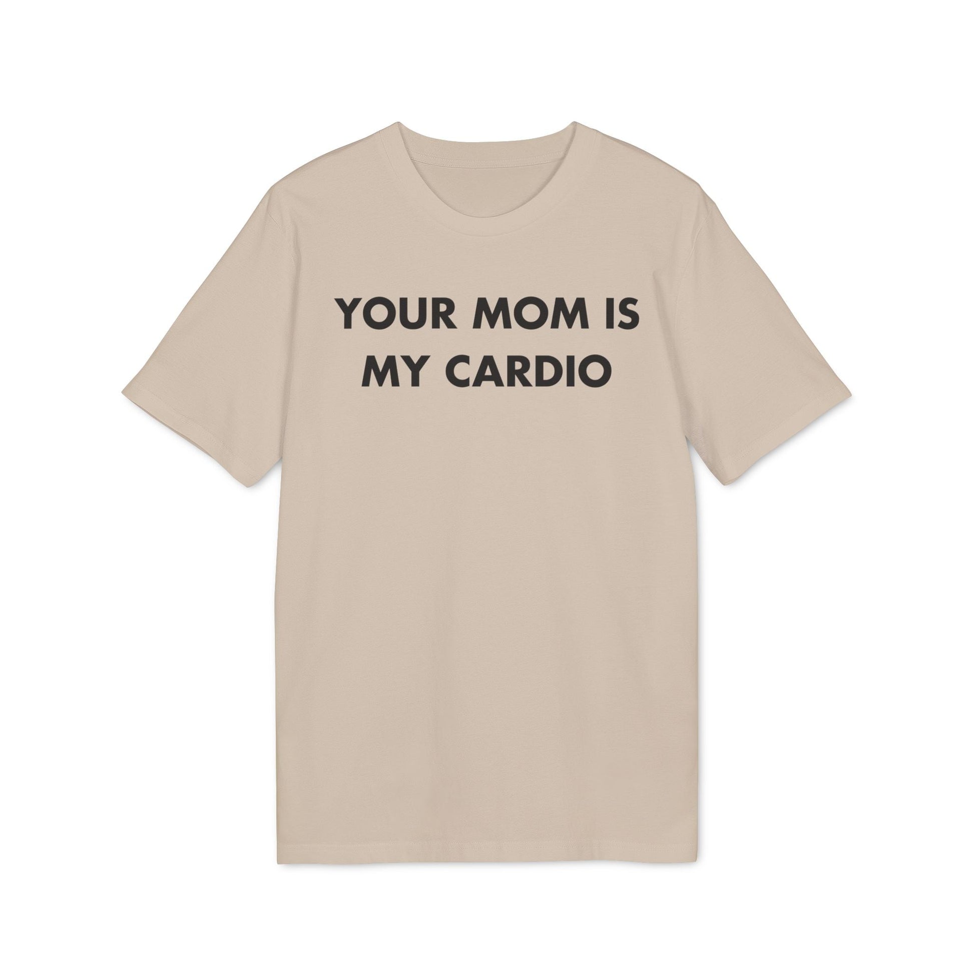 Your Mom is my Cardio - Everything I Love - Premium Bio Unisex T-Shirt - Front Print-7