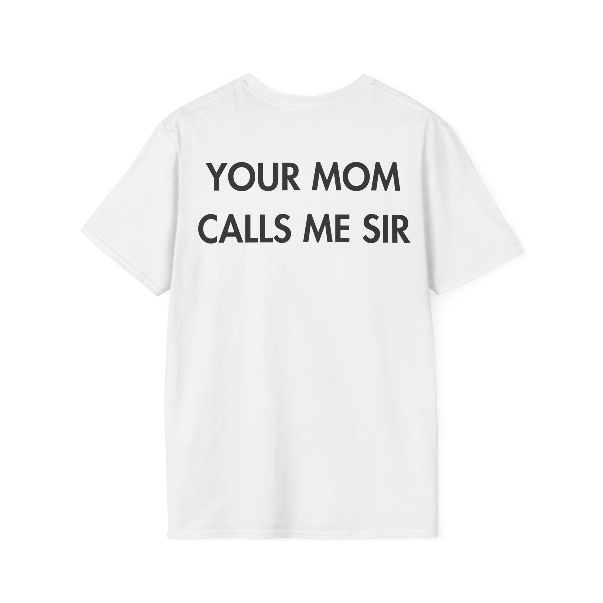 YOUR MOM CALLS ME SIR - Everything I Love - Unisex T-Shirt - Back Print-3