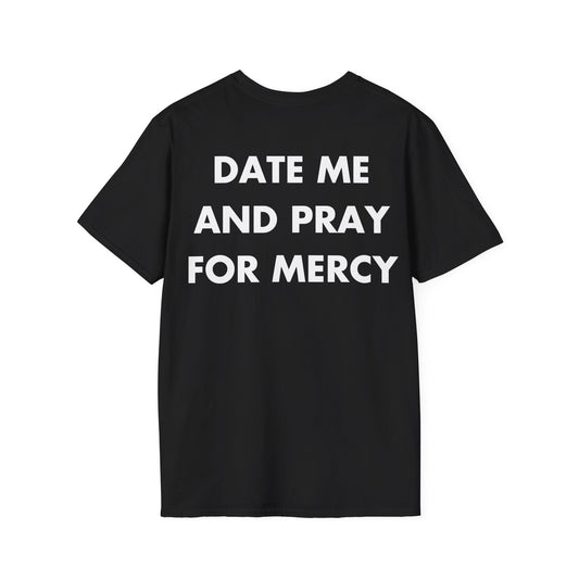 DATE ME AND PRAY FOR MERCY - Everything I Love - Unisex T-Shirt - Back Print-0