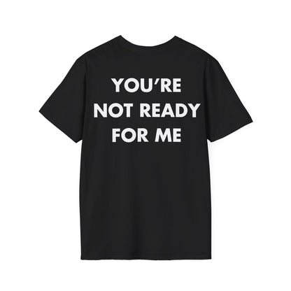 YOU’RE NOT READY FOR ME - Everything I Love - Unisex T-Shirt - Back Print-0