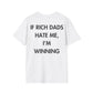 IF RICH DADS HATE ME, I’M WINNING - Everything I Love - Unisex T-Shirt - Back Print-3