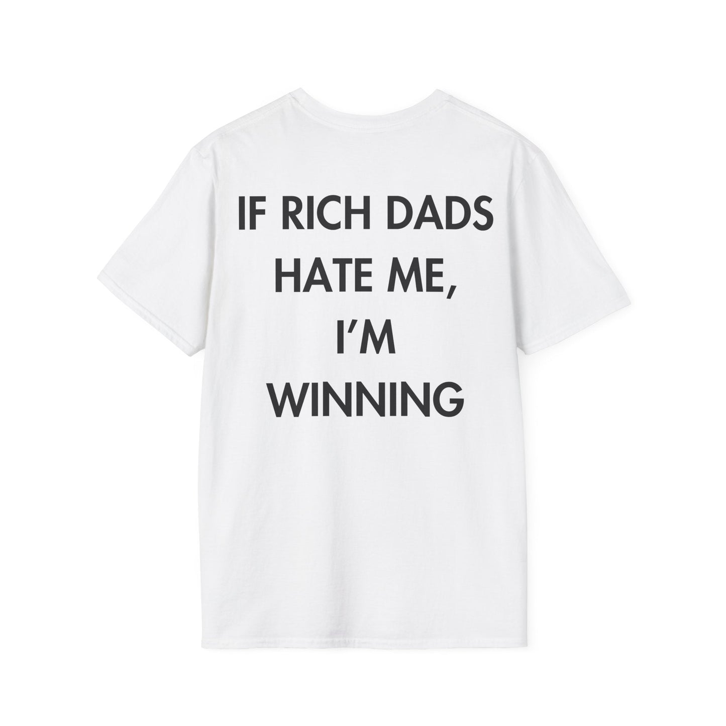 IF RICH DADS HATE ME, I’M WINNING - Everything I Love - Unisex T-Shirt - Back Print-3