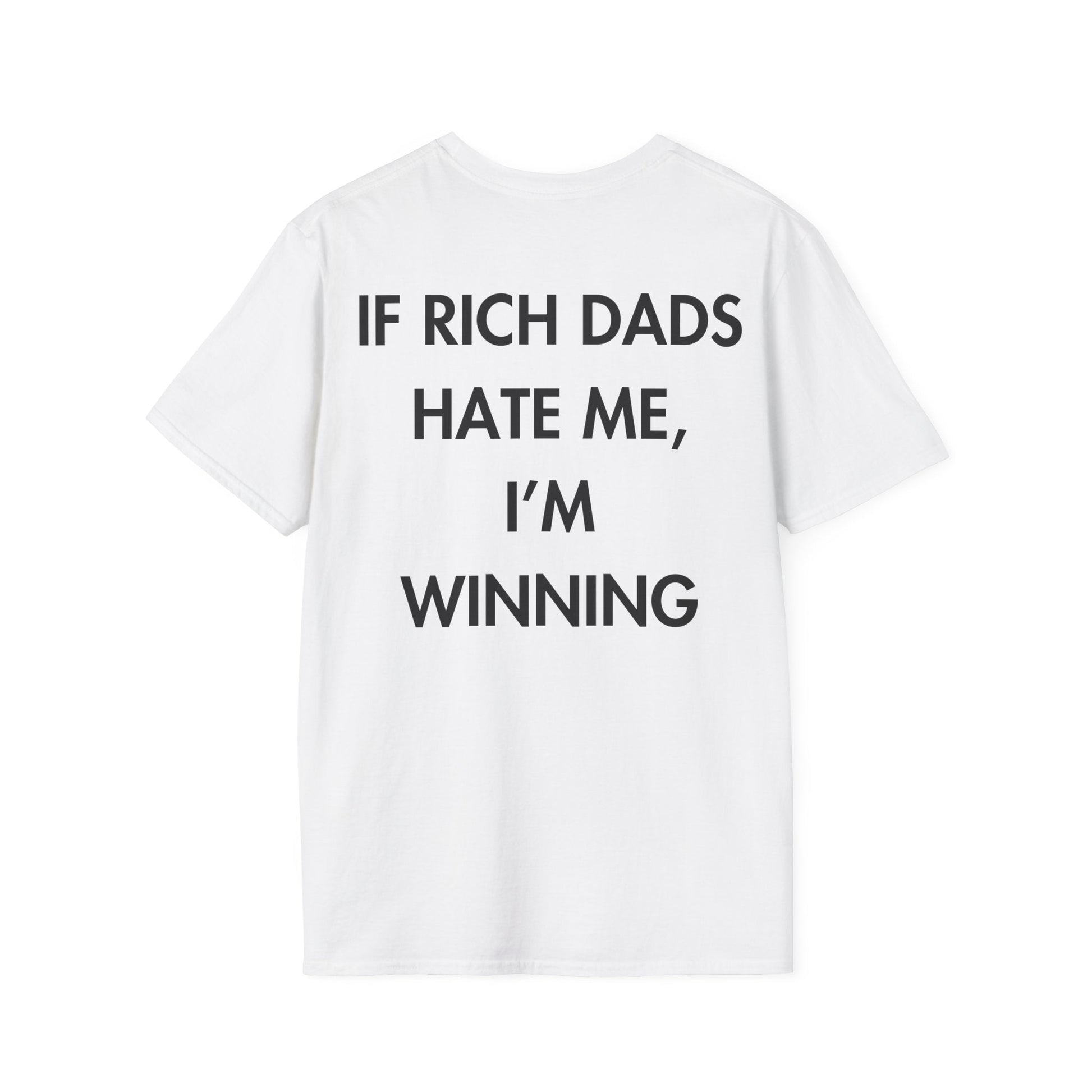 IF RICH DADS HATE ME, I’M WINNING - Everything I Love - Unisex T-Shirt - Back Print-3