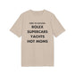 Here to succeed. Rolex Supercars Yachts Hot Moms - Everything I Love - Premium Bio Unisex T-Shirt - Front Print-7