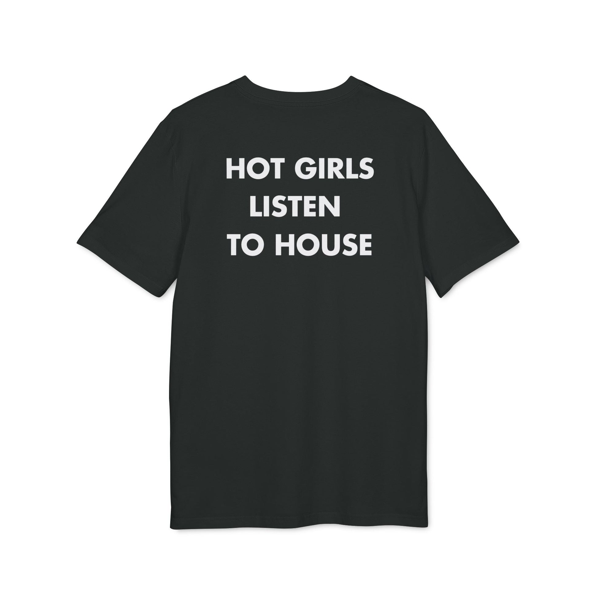 Hot Girls listen to House - Everything I Love - Premium Bio Unisex T-Shirt - Back Print-0