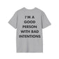 I’M A GOOD PERSON WITH BAD INTENTIONS - Everything I Love - Unisex T-Shirt - Back Print-4