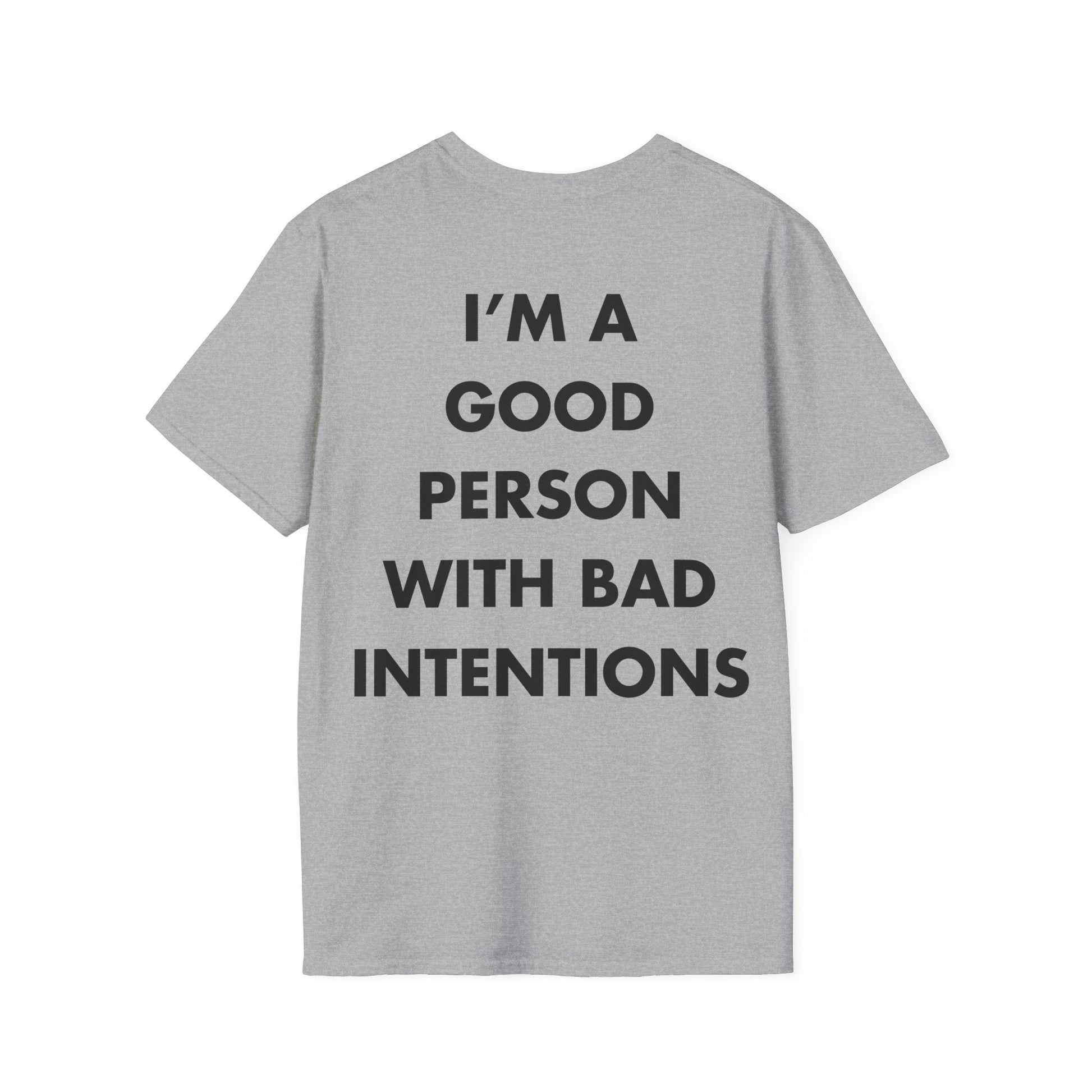 I’M A GOOD PERSON WITH BAD INTENTIONS - Everything I Love - Unisex T-Shirt - Back Print-4
