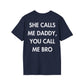 SHE CALLS ME DADDY, YOU CALL ME BRO - Everything I Love - Unisex T-Shirt - Back Print-2