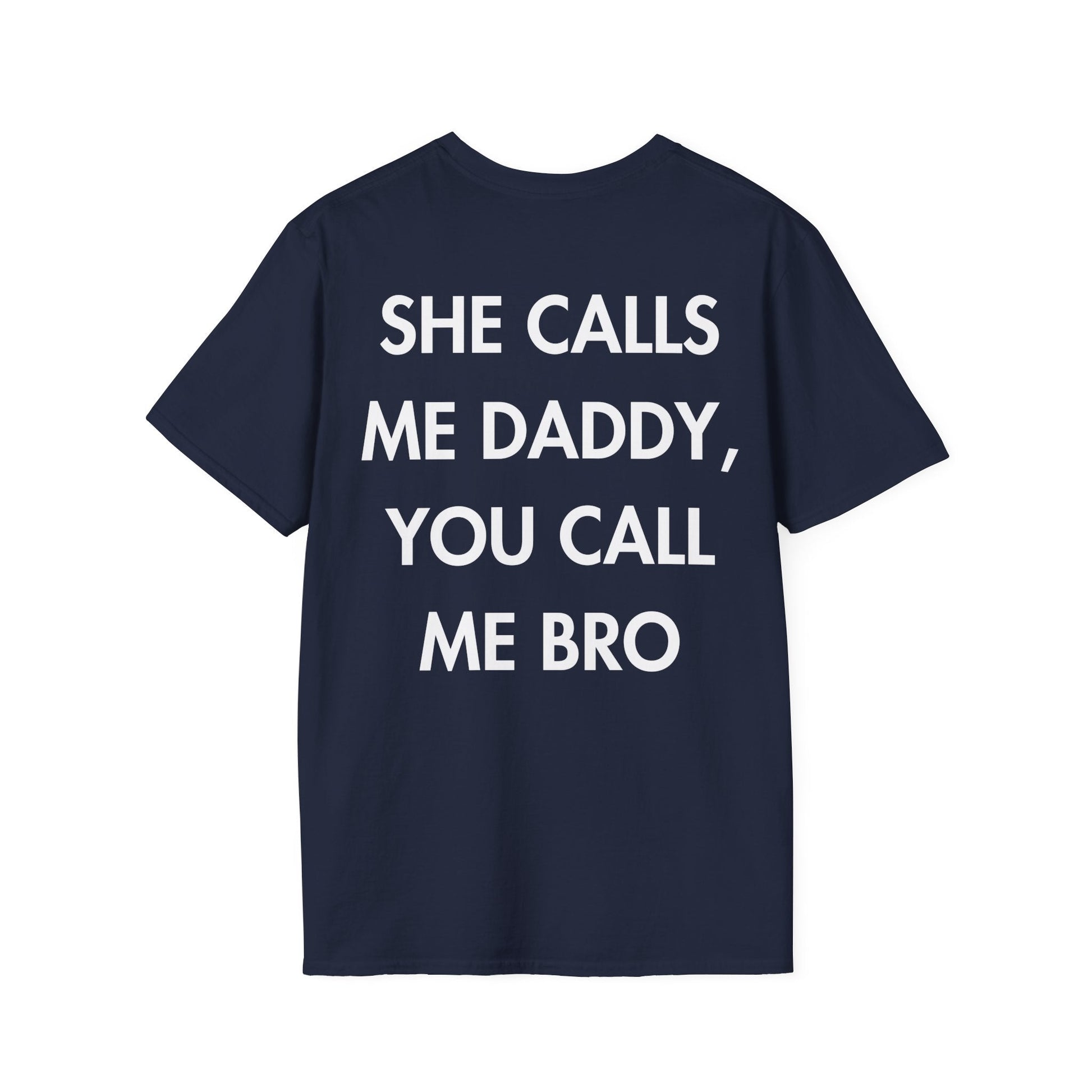 SHE CALLS ME DADDY, YOU CALL ME BRO - Everything I Love - Unisex T-Shirt - Back Print-2