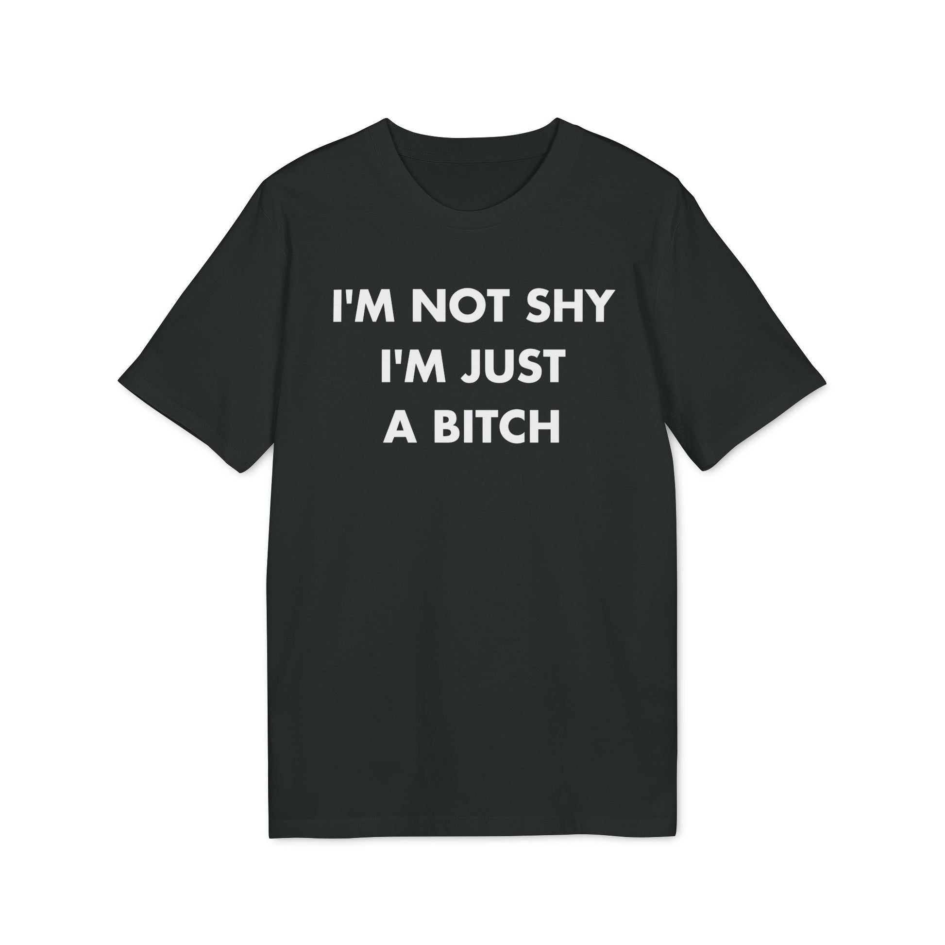 I´m not shy I´m just a Bitch - Everything I Love - Premium Bio Unisex T-Shirt - Front Print-0