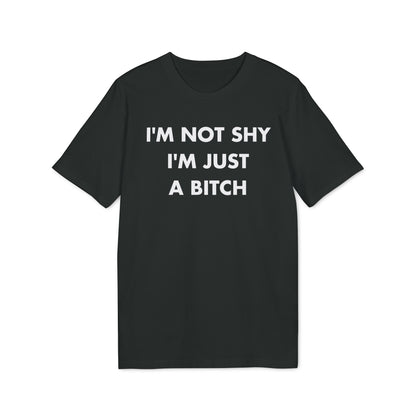 I´m not shy I´m just a Bitch - Everything I Love - Premium Bio Unisex T-Shirt - Front Print-0