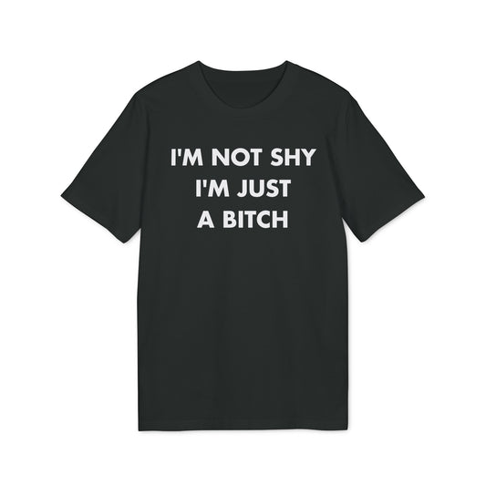 I´m not shy I´m just a Bitch - Everything I Love - Premium Bio Unisex T-Shirt - Front Print-0