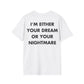 I’M EITHER YOUR DREAM OR YOUR NIGHTMARE - Everything I Love - Unisex T-Shirt - Back Print-3