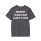 MOMMY ISSUES BUT MAKE IT HOT - Everything I Love - Unisex T-Shirt - Back Print-1