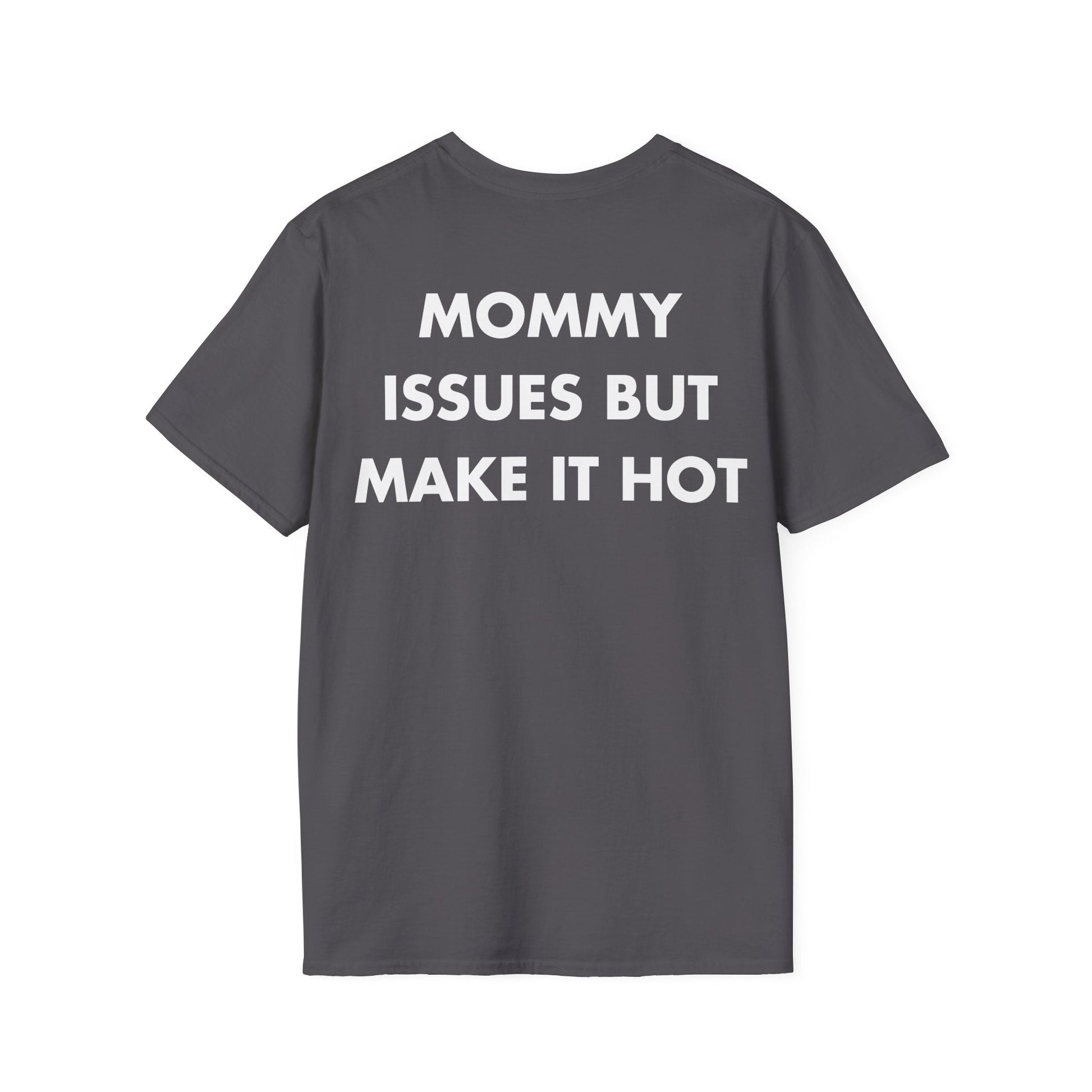 MOMMY ISSUES BUT MAKE IT HOT - Everything I Love - Unisex T-Shirt - Back Print-1