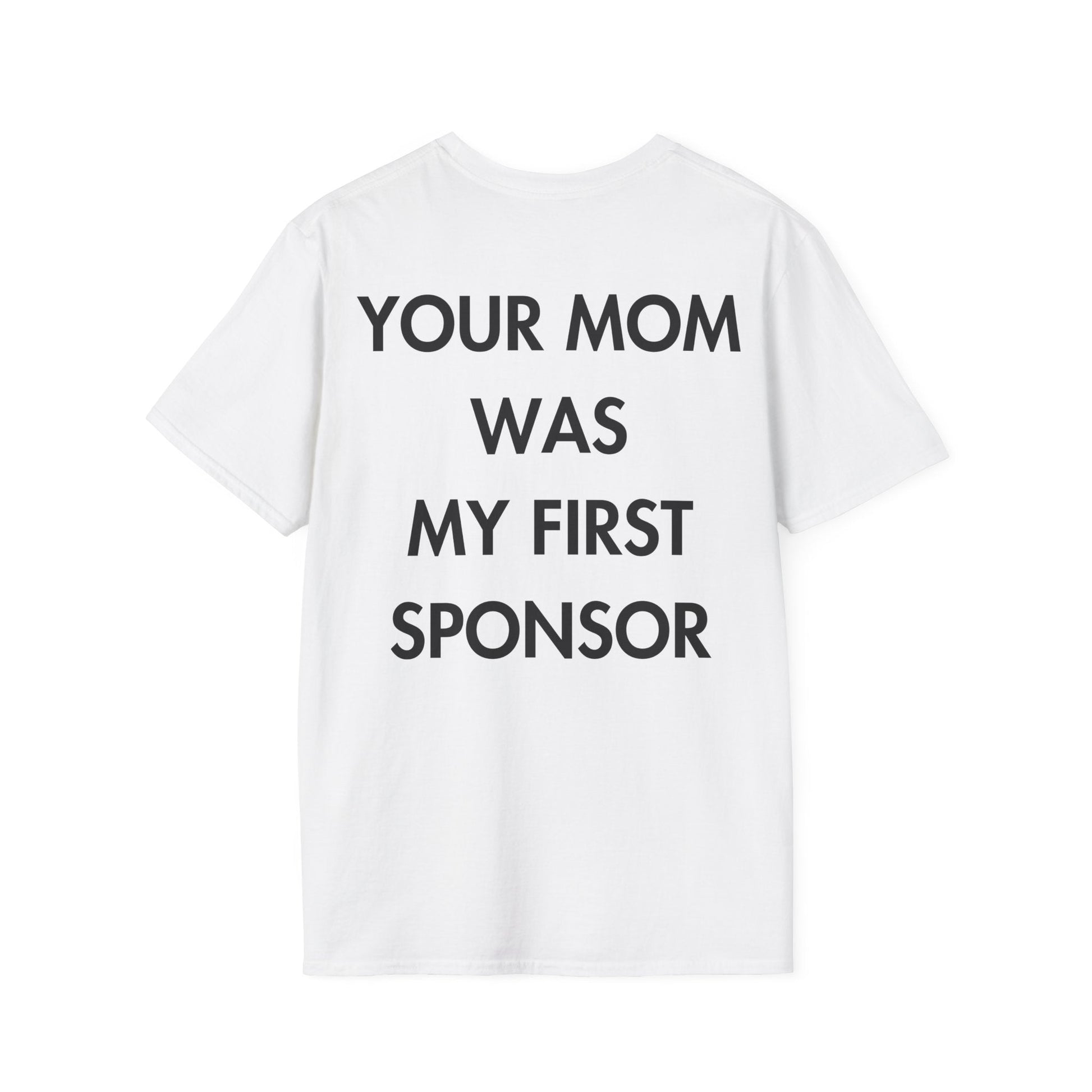 YOUR MOM WAS MY FIRST SPONSOR - Everything I Love - Unisex T-Shirt - Back Print-3