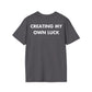CREATING MY OWN LUCK - Everything I Love - Unisex T-Shirt - Back Print-1