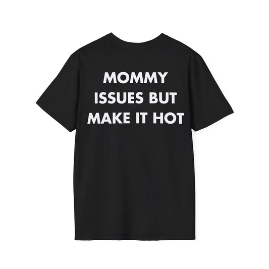 MOMMY ISSUES BUT MAKE IT HOT - Everything I Love - Unisex T-Shirt - Back Print-0