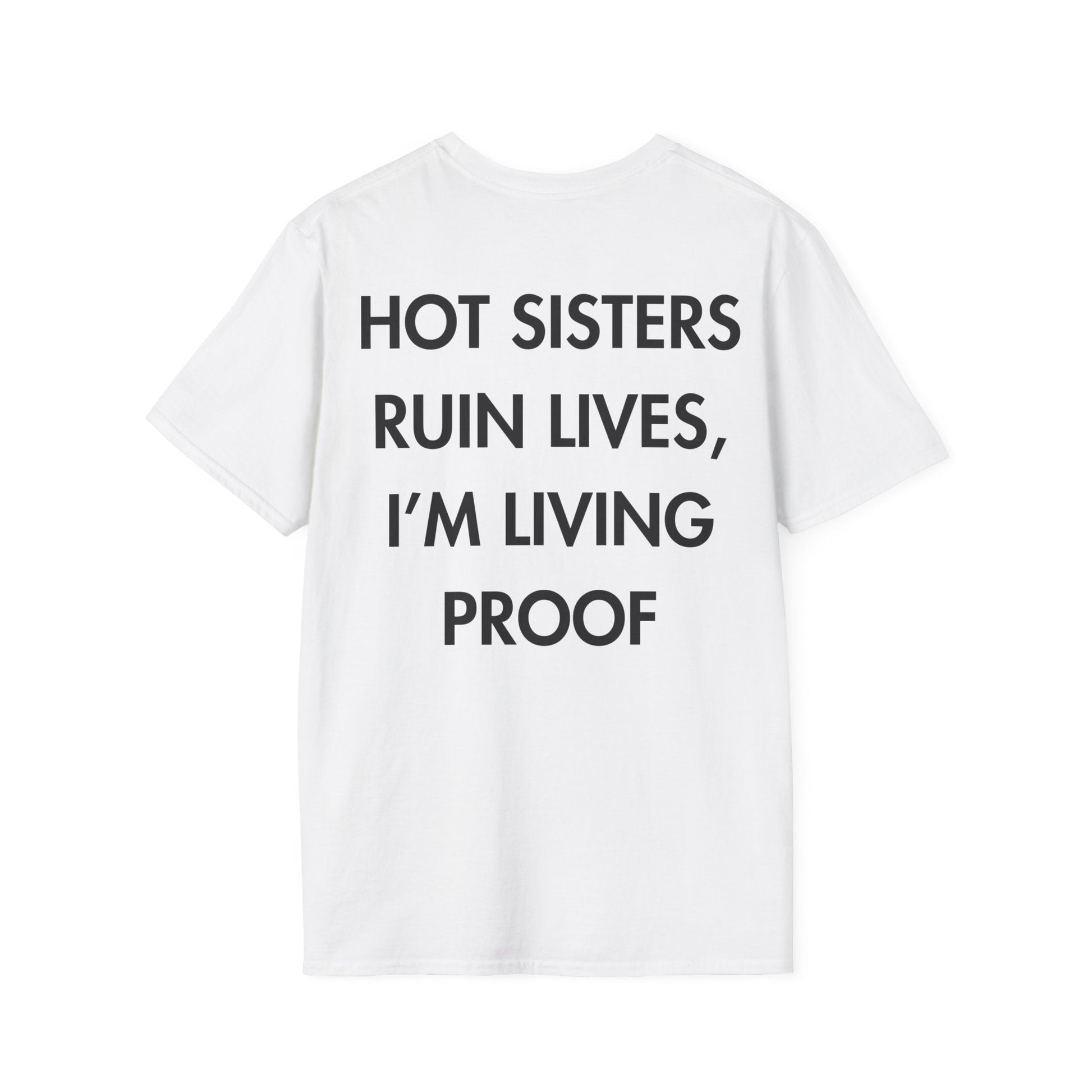 HOT SISTERS RUIN LIVES, I’M LIVING PROOF - Everything I Love - Unisex T-Shirt - Back Print-3