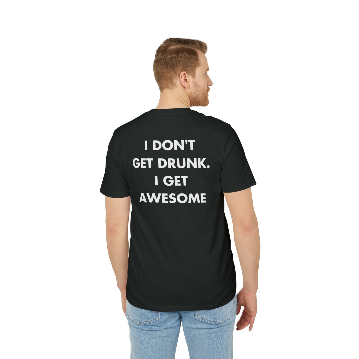 I don´t get Drunk. I get Awesome - Everything I Love - Premium Bio Unisex T-Shirt - Back Print-4