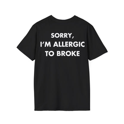 SORRY, I’M ALLERGIC TO BROKE - Everything I Love - Unisex T-Shirt - Back Print-0