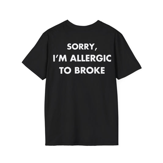 SORRY, I’M ALLERGIC TO BROKE - Everything I Love - Unisex T-Shirt - Back Print-0