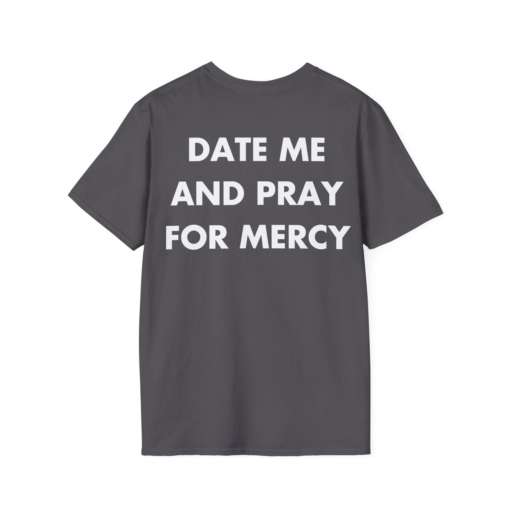 DATE ME AND PRAY FOR MERCY - Everything I Love - Unisex T-Shirt - Back Print-1