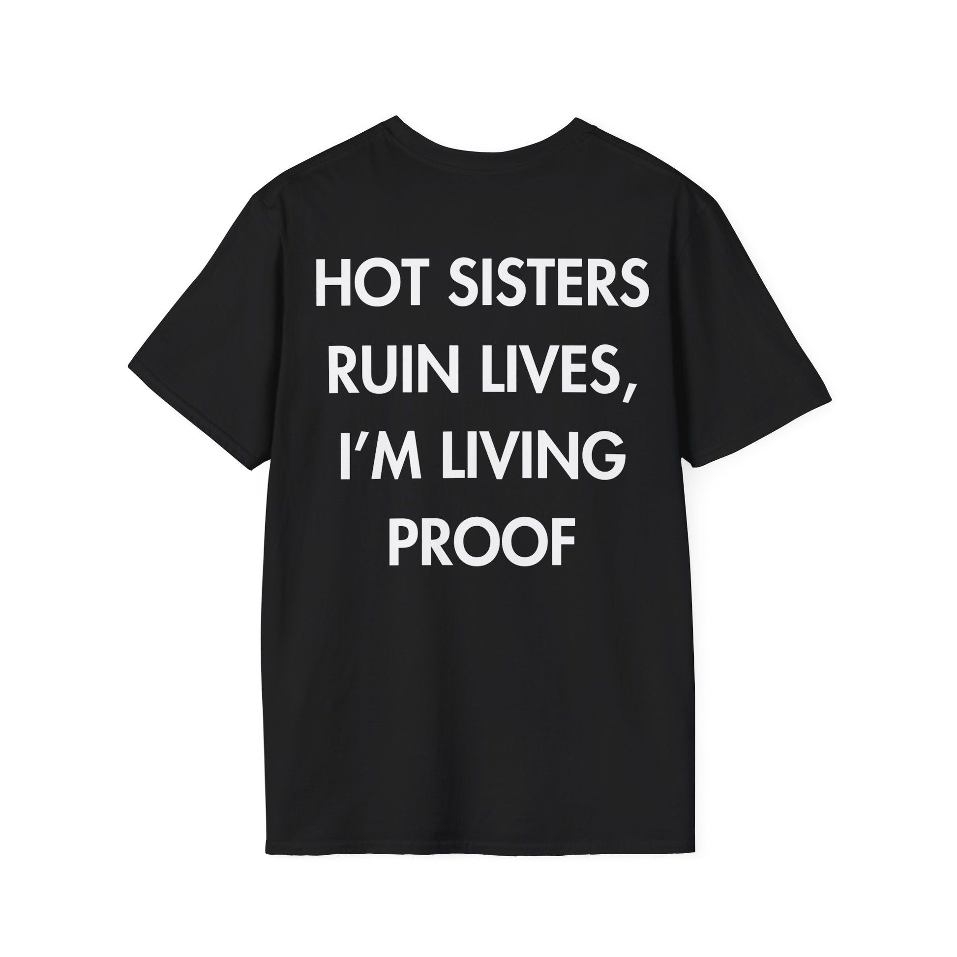 HOT SISTERS RUIN LIVES, I’M LIVING PROOF - Everything I Love - Unisex T-Shirt - Back Print-0