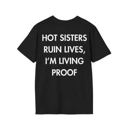 HOT SISTERS RUIN LIVES, I’M LIVING PROOF - Everything I Love - Unisex T-Shirt - Back Print-0