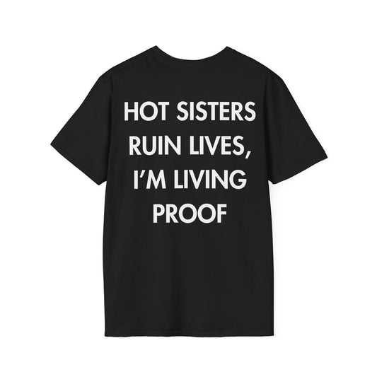 HOT SISTERS RUIN LIVES, I’M LIVING PROOF - Everything I Love - Unisex T-Shirt - Back Print-0