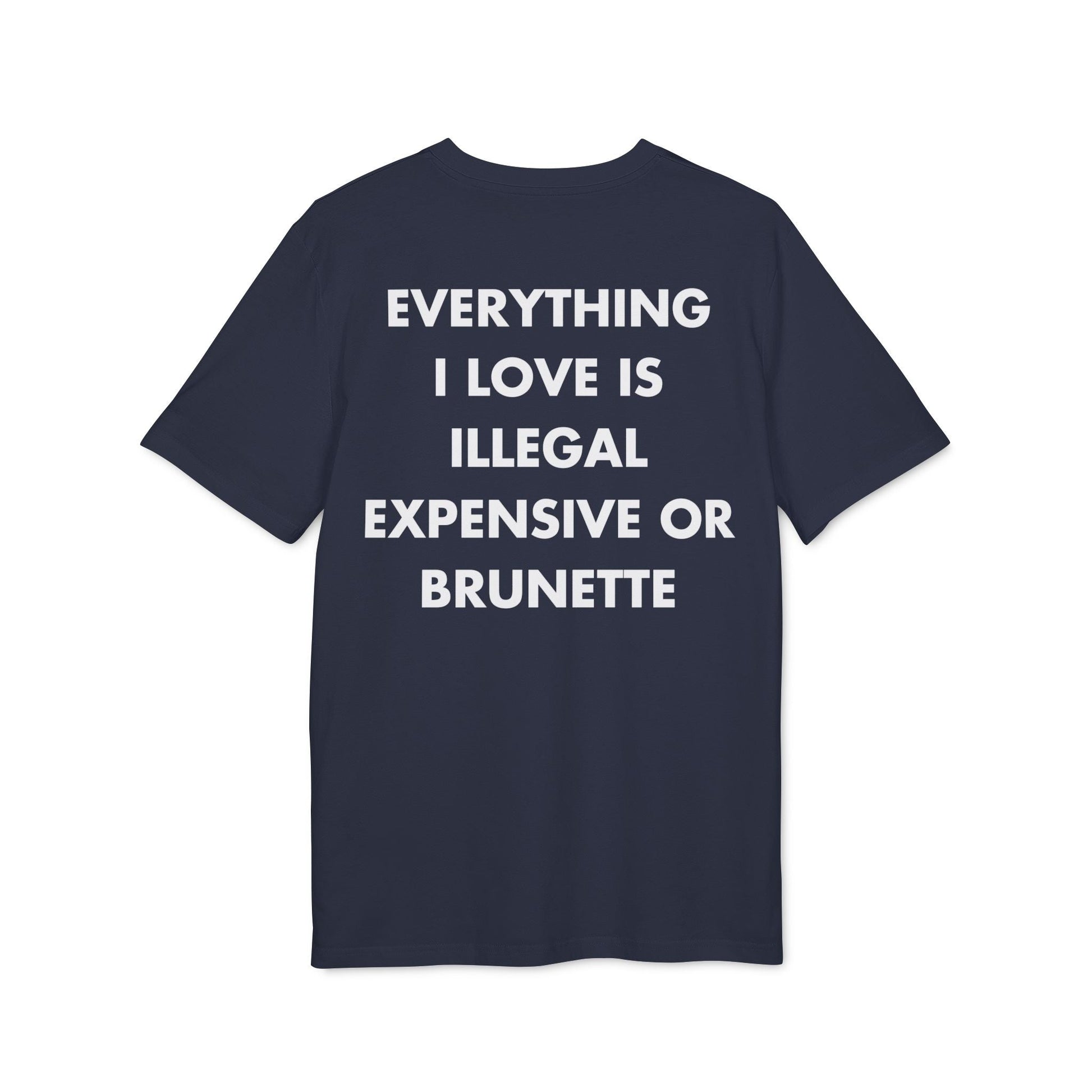 Everything I Love is illegal expensive or Brunette - Everything I Love - Premium Bio Unisex T-Shirt - Back Print-5