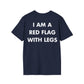 I AM A RED FLAG WITH LEGS - Everything I Love - Unisex T-Shirt - Back Print-2