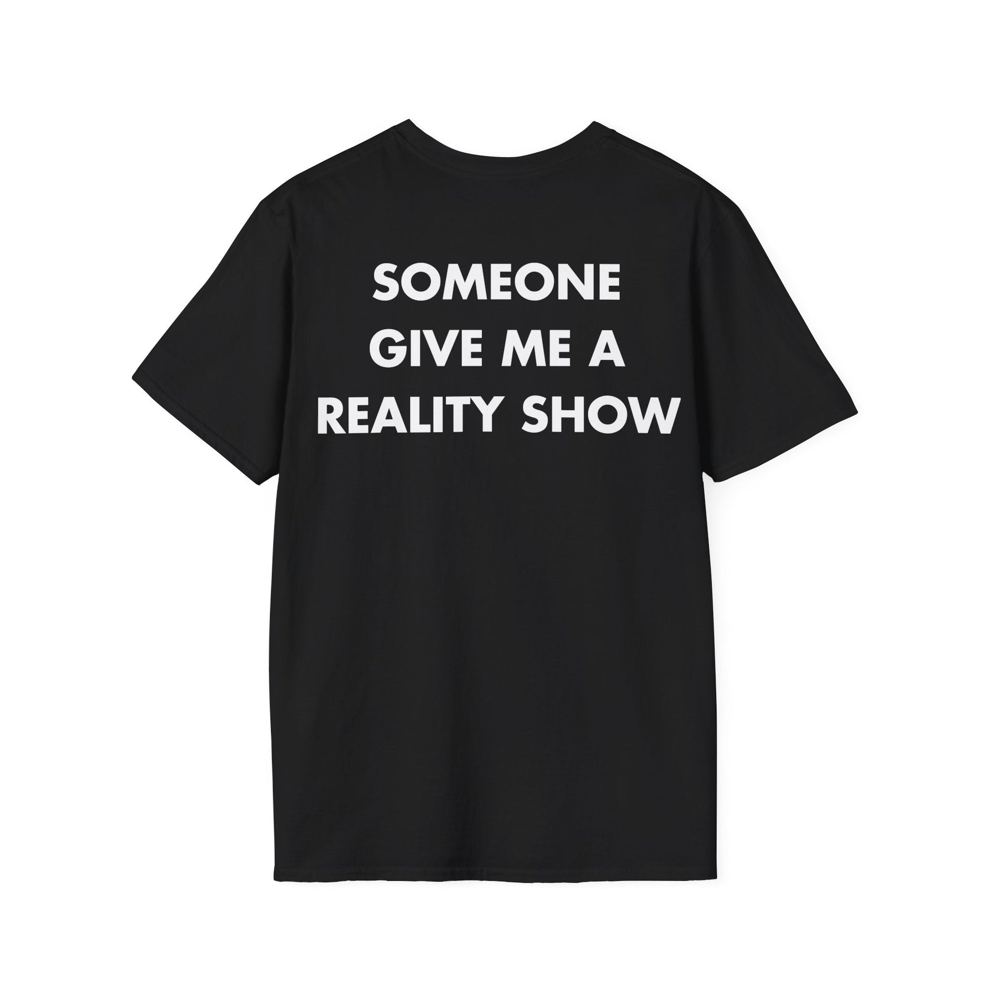 SOMEONE GIVE ME A REALITY SHOW - Everything I Love - Unisex T-Shirt - Back Print-0