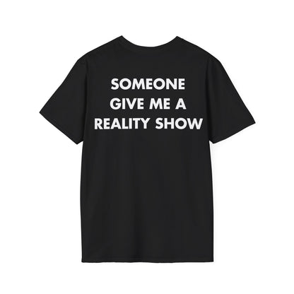 SOMEONE GIVE ME A REALITY SHOW - Everything I Love - Unisex T-Shirt - Back Print-0