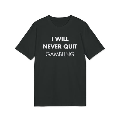 I will never quit gambling - Everything I Love - Premium Bio Unisex T-Shirt - Front Print-0