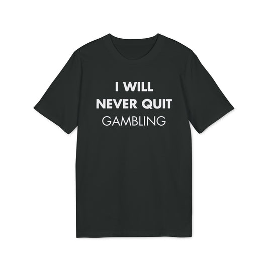 I will never quit gambling - Everything I Love - Premium Bio Unisex T-Shirt - Front Print-0