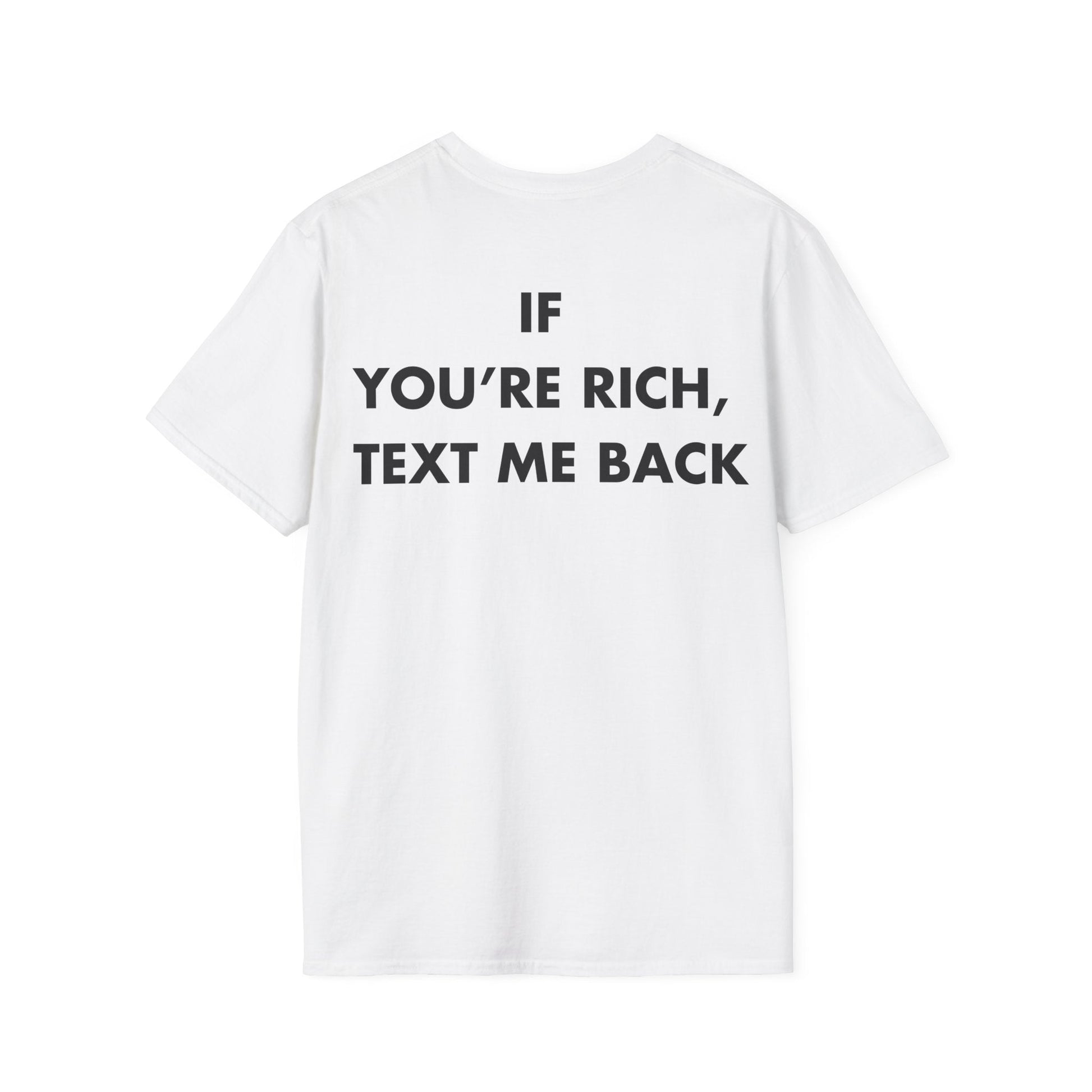 IF  YOU’RE RICH,  TEXT ME BACK - Everything I Love - Unisex T-Shirt - Back Print-3