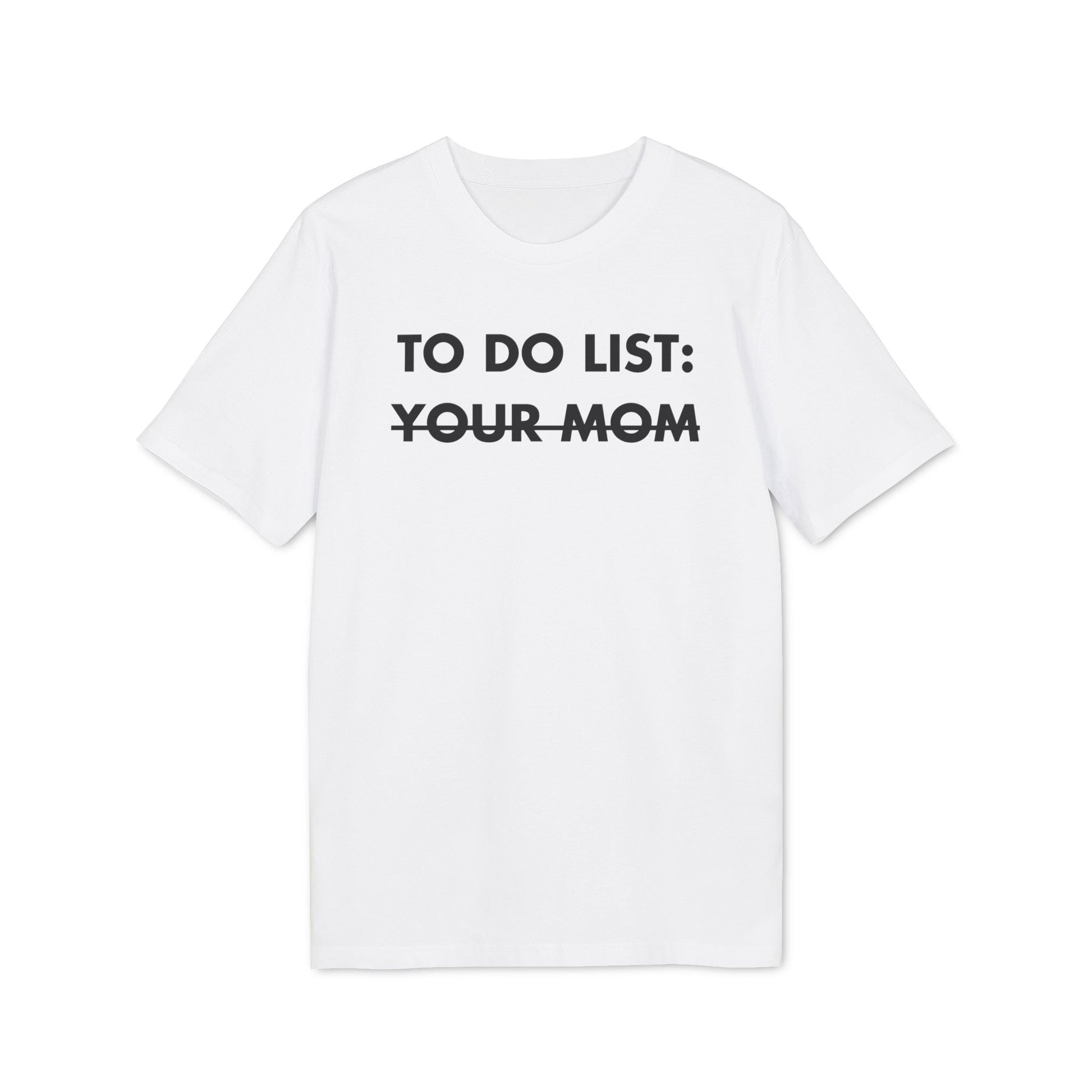 To do List: Your Mom - Everything I Love - Premium Bio Unisex T-Shirt - Front Print-6